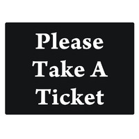 Restaurant Sign -- PLEASE TAKE A TICKET*